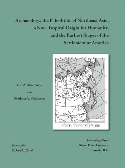 Cover for Archaeology, the Paleolithic of Northeast Asia, a Non-Tropical Origin for Humanity, and the Earliest Stages of the Settlement of America