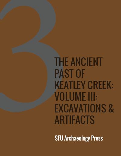 Cover for The Ancient Past of Keatley Creek: Volume III: Excavations & Artifacts